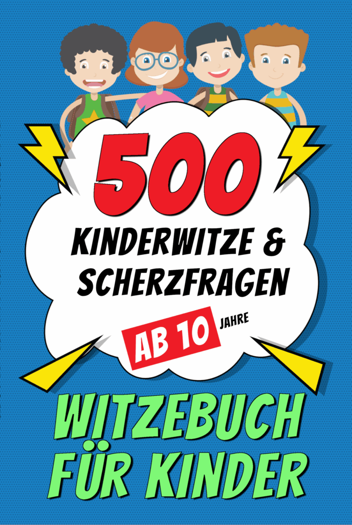500 Kinderwitze und Scherzfragen für Kinder ab 10 Jahren – lustiges Witzebuch für Mädchen und Jungen